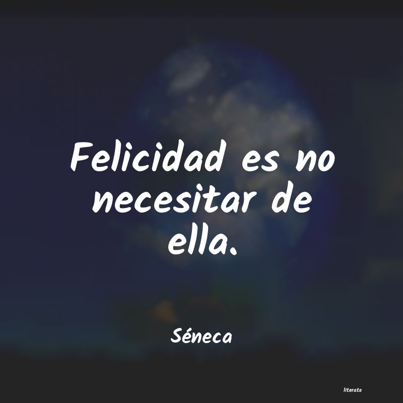 Séneca: Felicidad es no necesitar de e