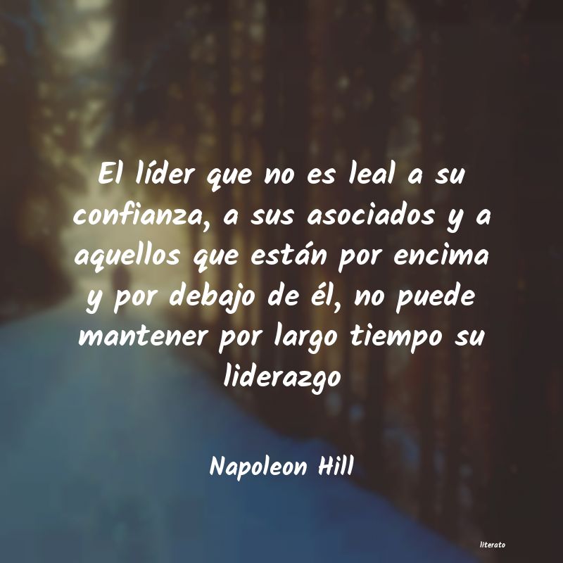 Napoleon Hill: El líder que no es leal a su