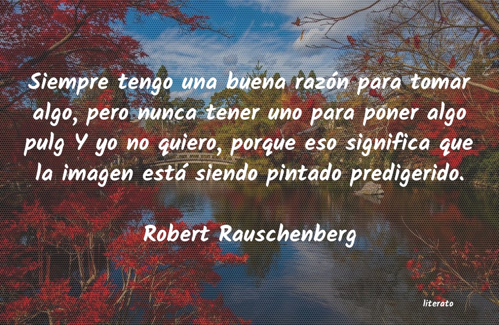 frases de Robert Rauschenberg