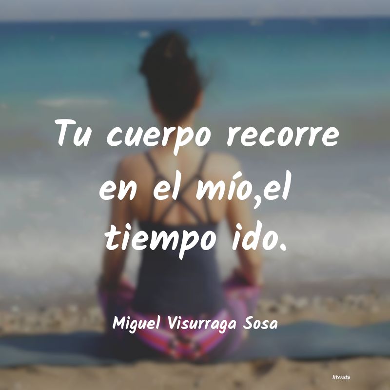 frases de Miguel Visurraga Sosa
