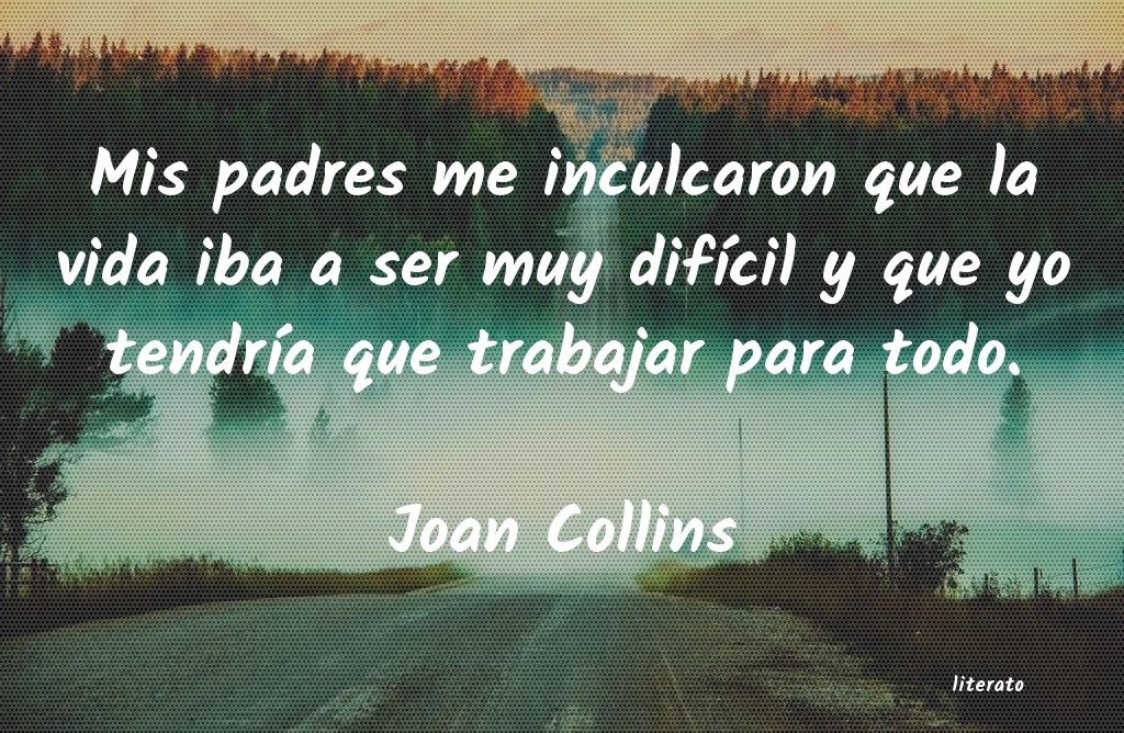 Joan Collins: Mis padres me inculcaron que l