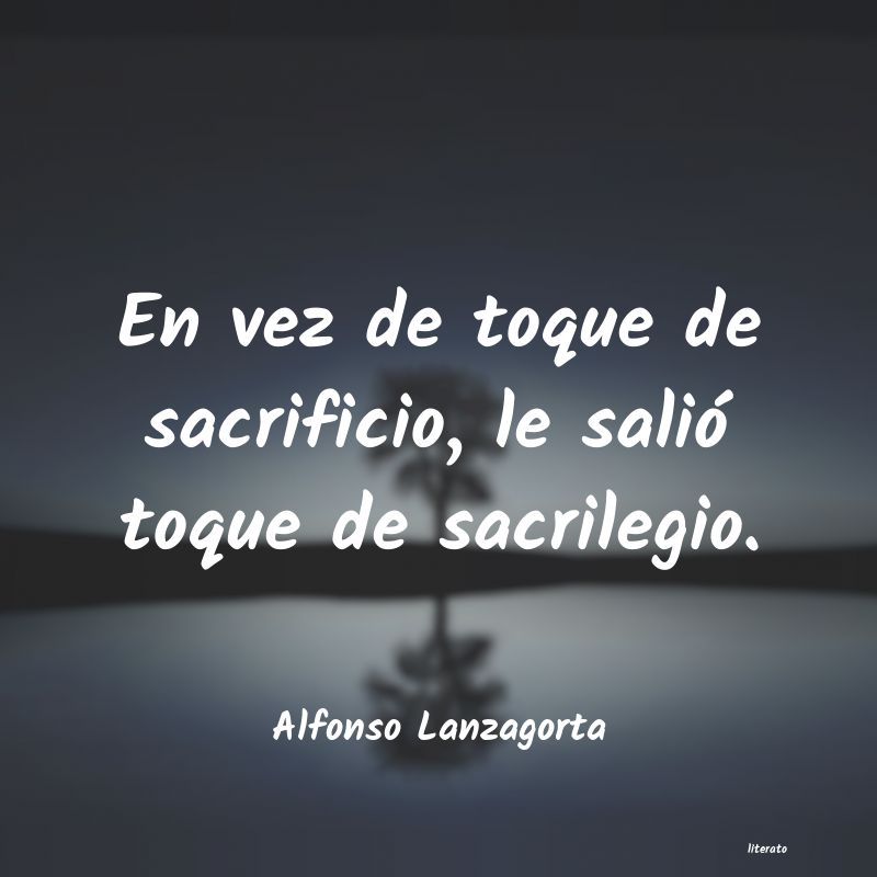 frases de Alfonso Lanzagorta