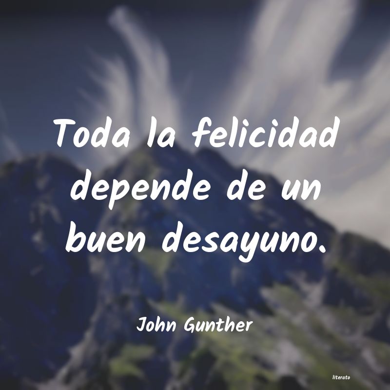 John Gunther: Toda la felicidad depende de u