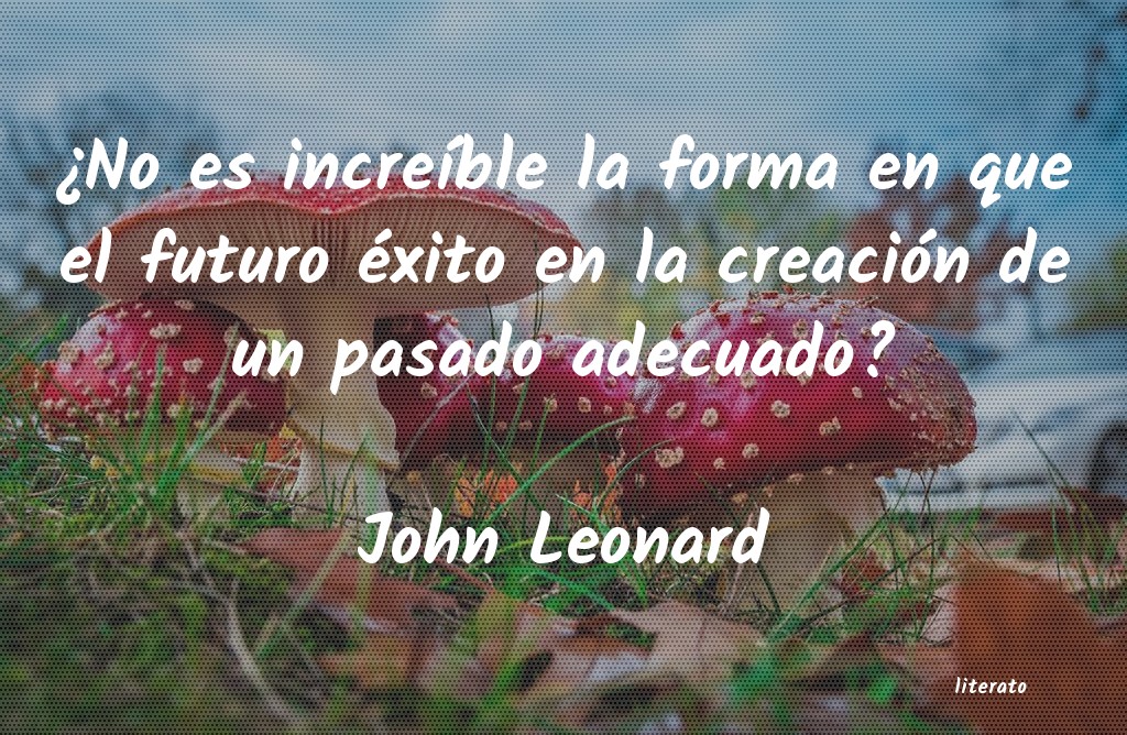 Frases de John Leonard