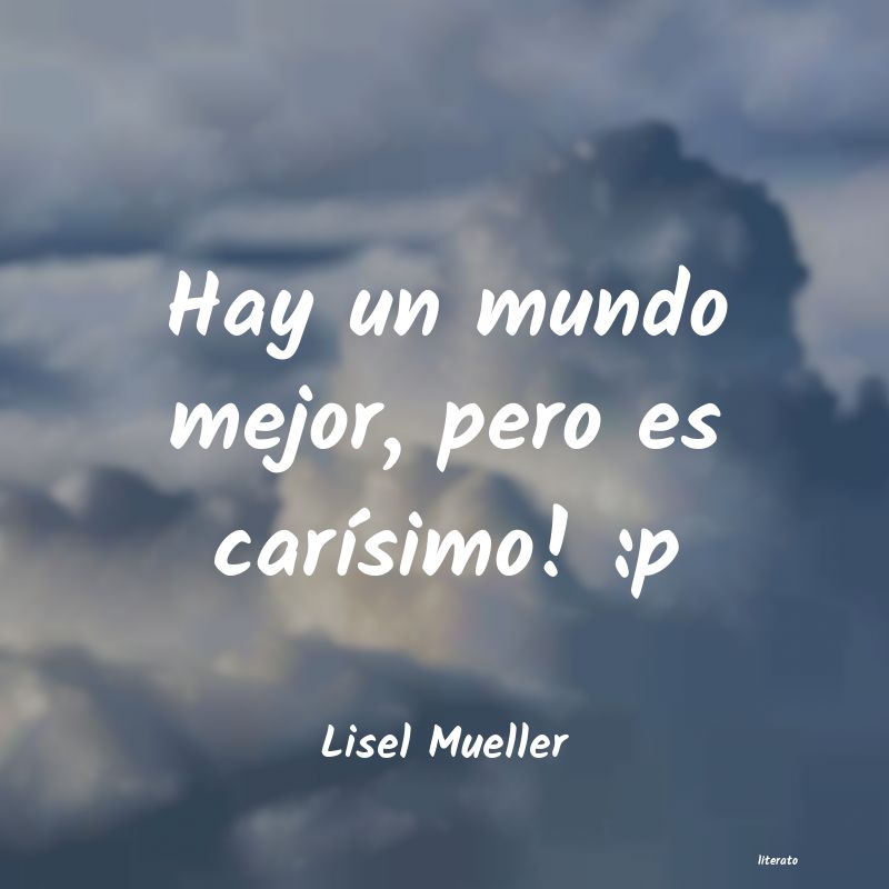 Frases de Lisel Mueller