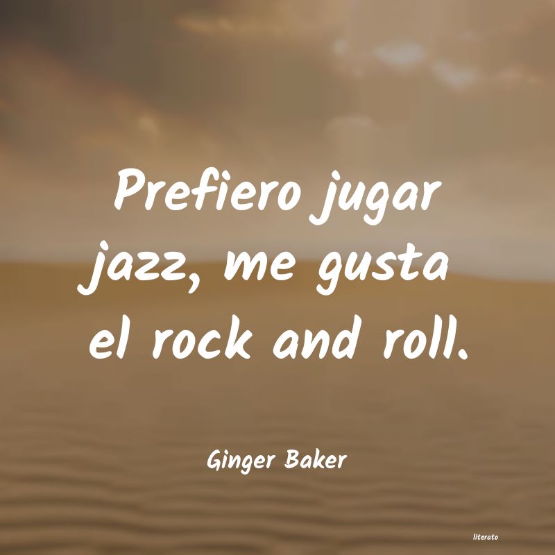 Frases de Ginger Baker