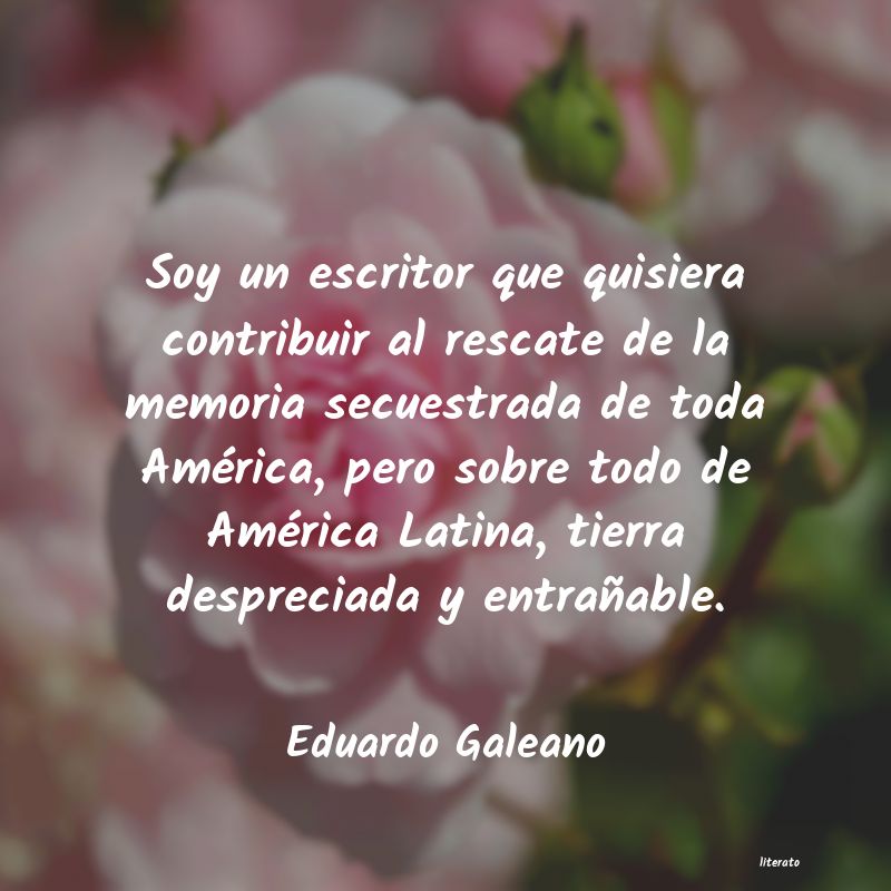 eduardo galeano amÃ©rica latina frases