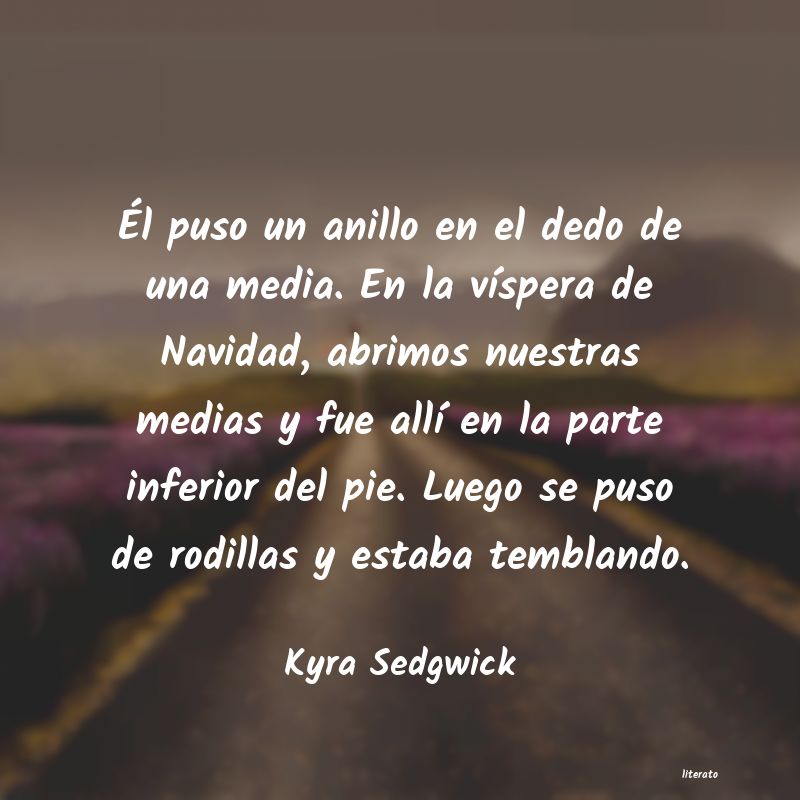 Frases de Kyra Sedgwick