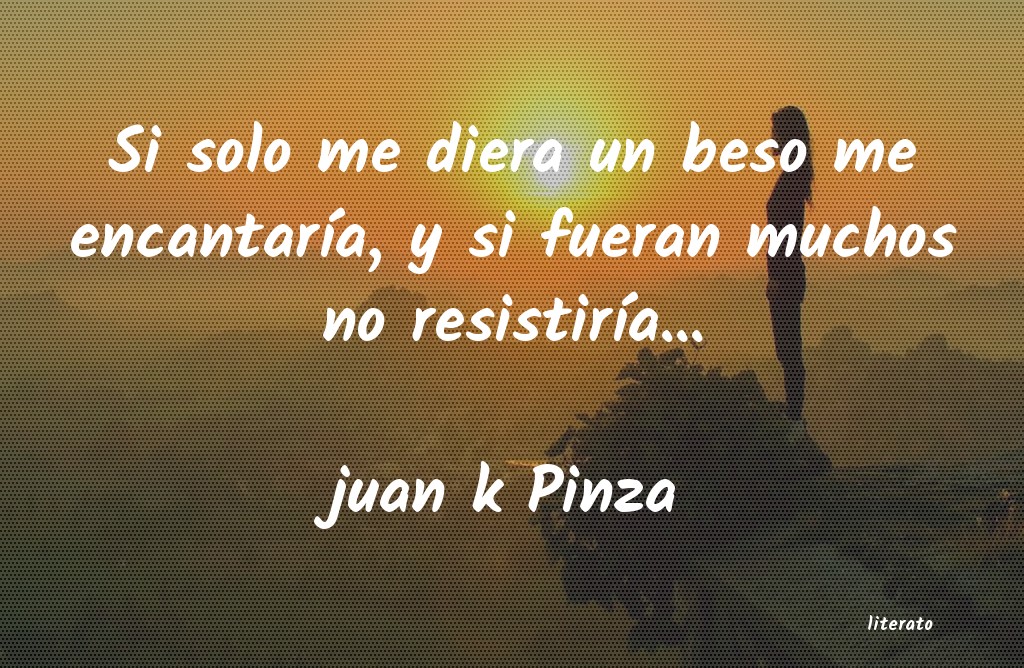 Frases de juan k Pinza