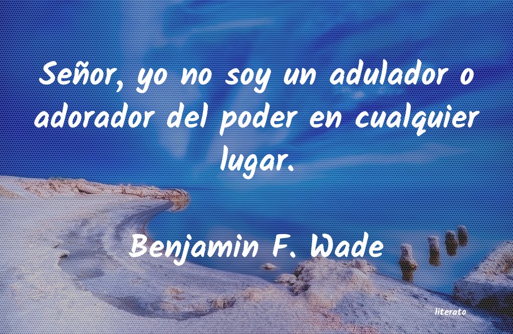 Frases de Benjamin F. Wade