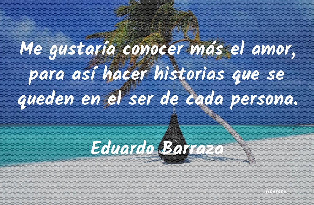 Frases de Eduardo Barraza