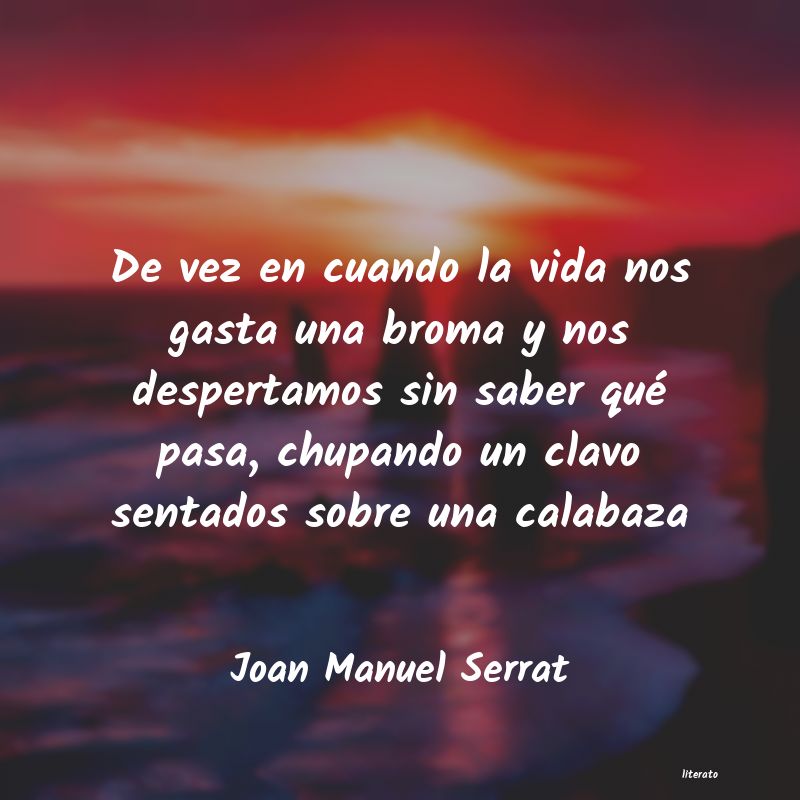 frases de Joan Manuel Serrat