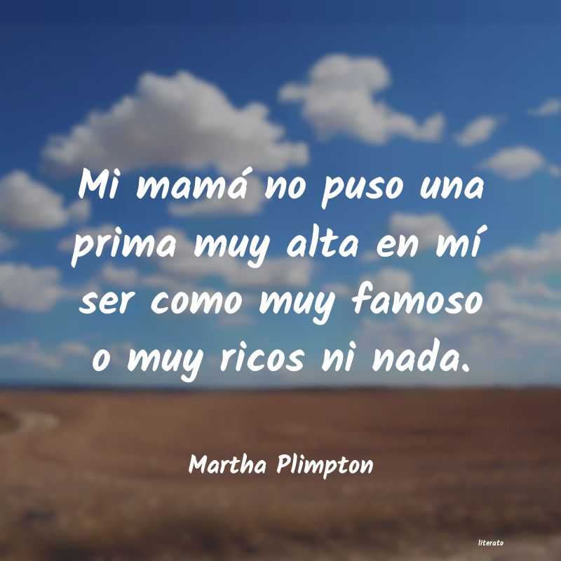 Frases de Martha Plimpton