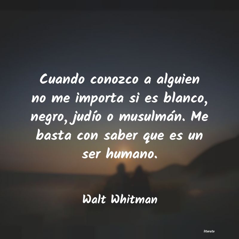 Walt Whitman: Cuando conozco a alguien no me