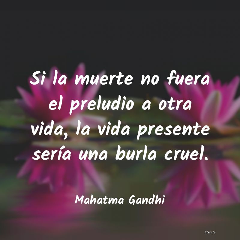 Mahatma Gandhi: Si la muerte no fuera el prelu