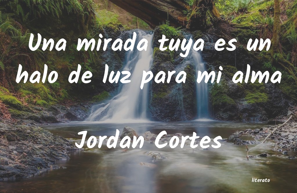 Jordan Cortes: Una mirada tuya es un halo de