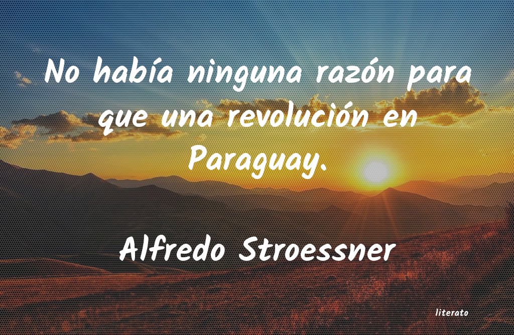 Frases de Alfredo Stroessner