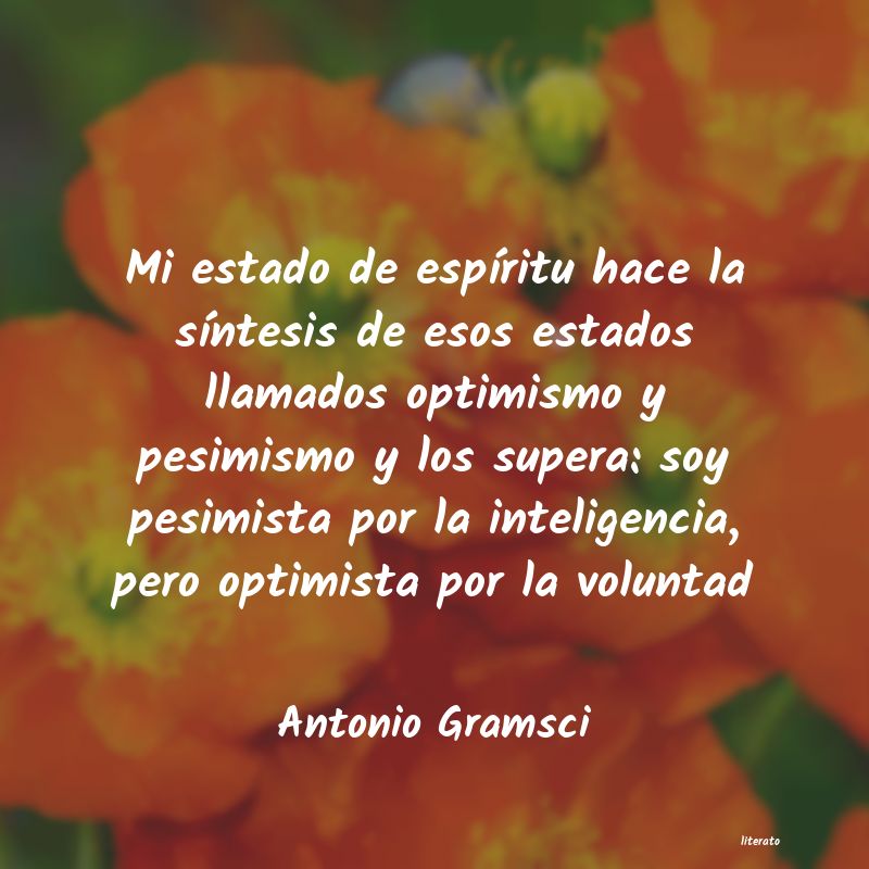 Antonio Gramsci: Mi estado de espíritu hace la