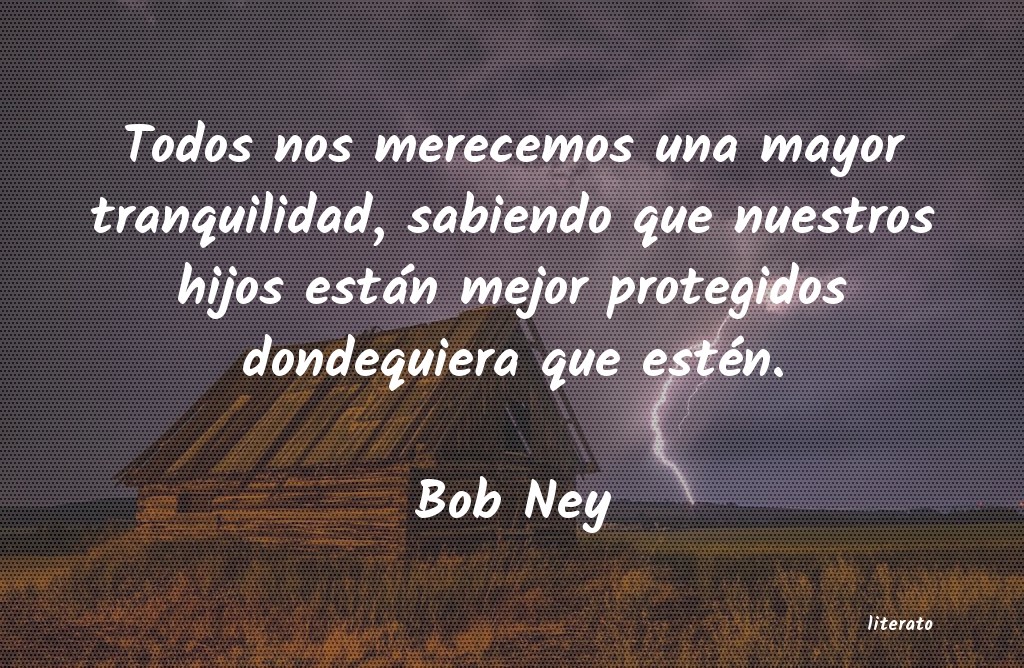 Frases de Bob Ney