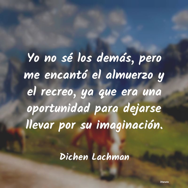Frases de Dichen Lachman