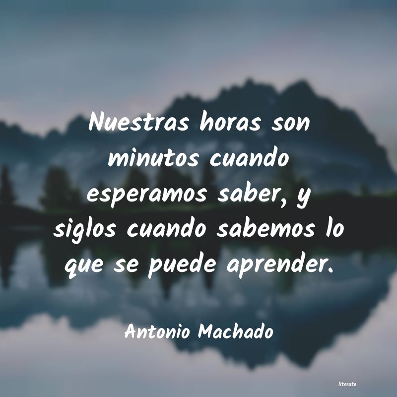 nuestras horas son minutos antonio machado