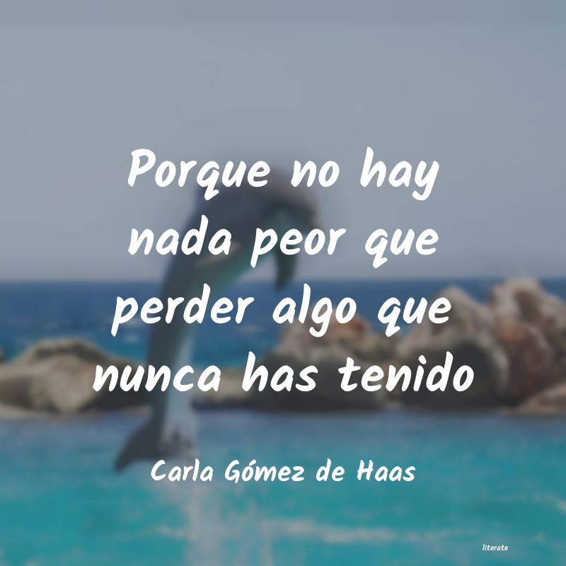frases de Carla Gómez de Haas