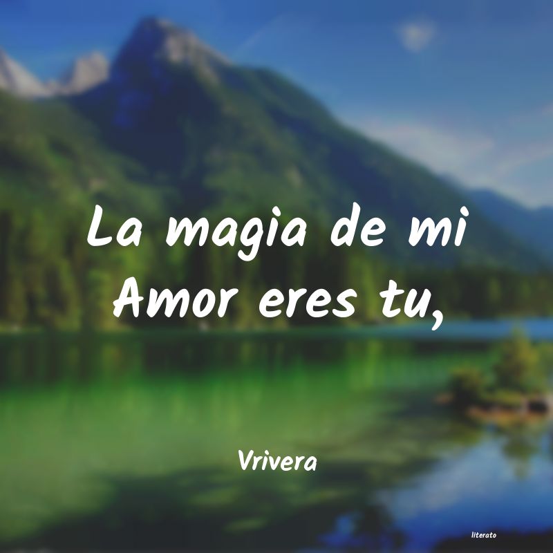 Vrivera: La magia de mi Amor eres tu,