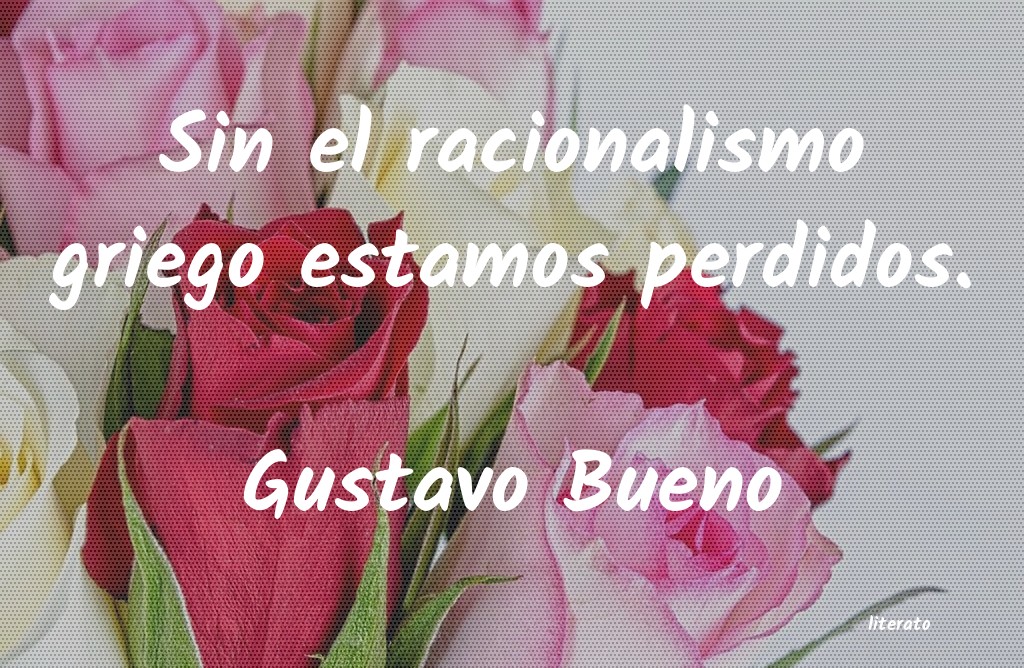 Frases de Gustavo Bueno