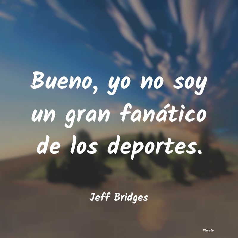 Frases de Jeff Bridges