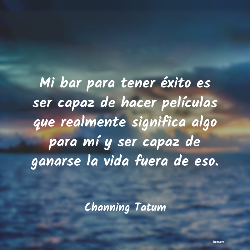 Frases de Channing Tatum