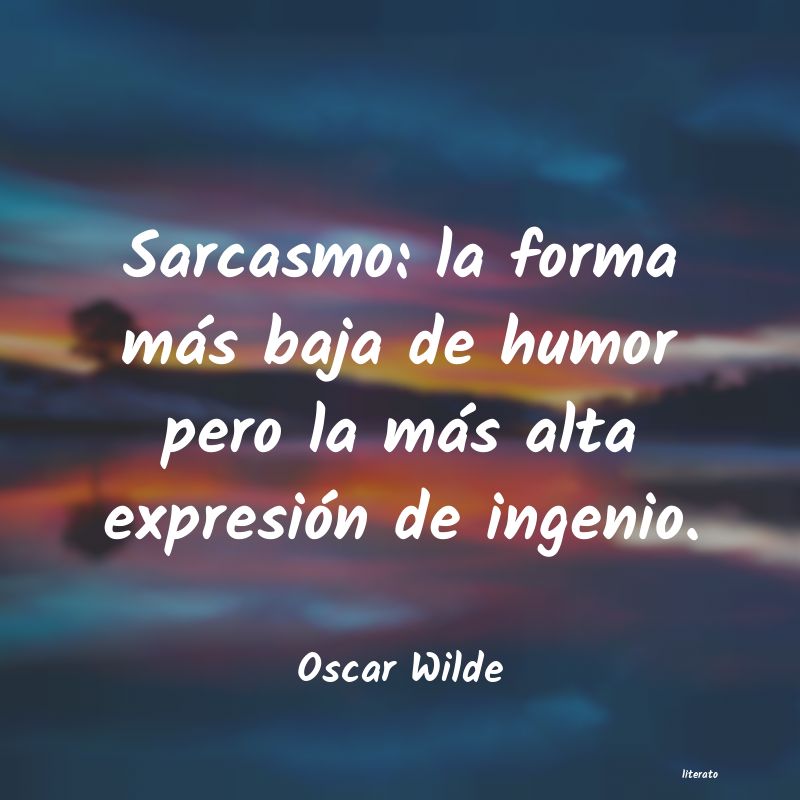 Oscar Wilde: Sarcasmo: la forma más baja d