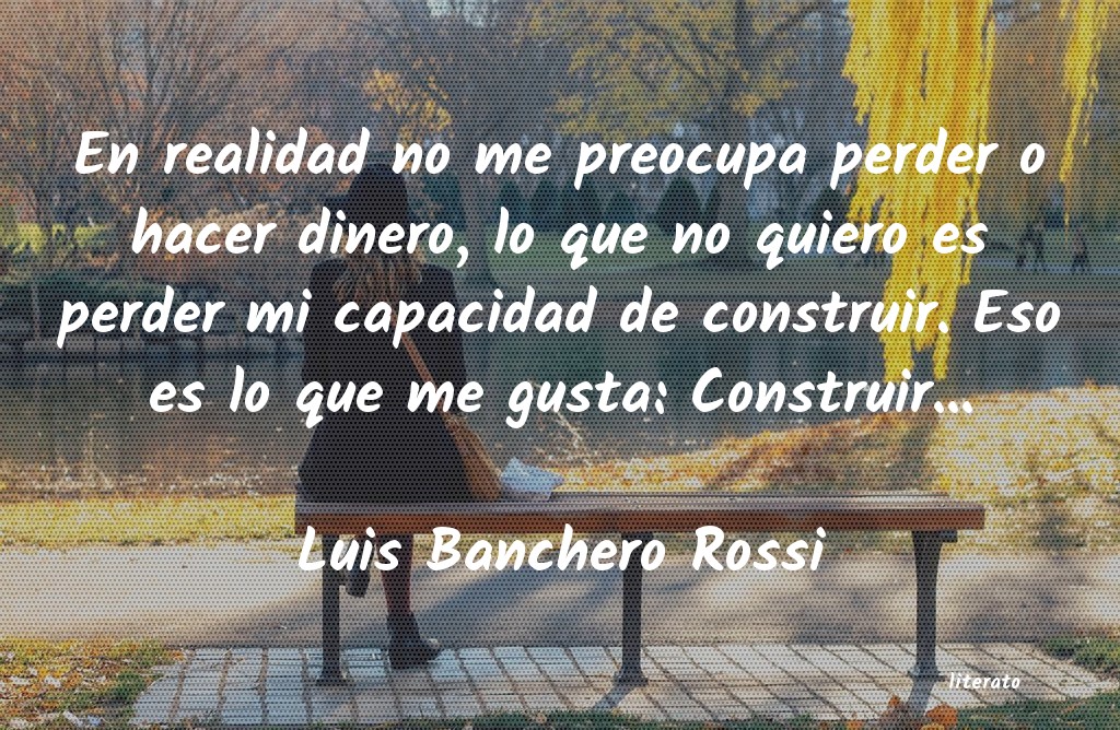 Frases de Luis Banchero Rossi