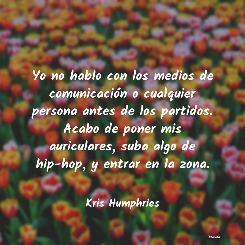Frases de Kris Humphries