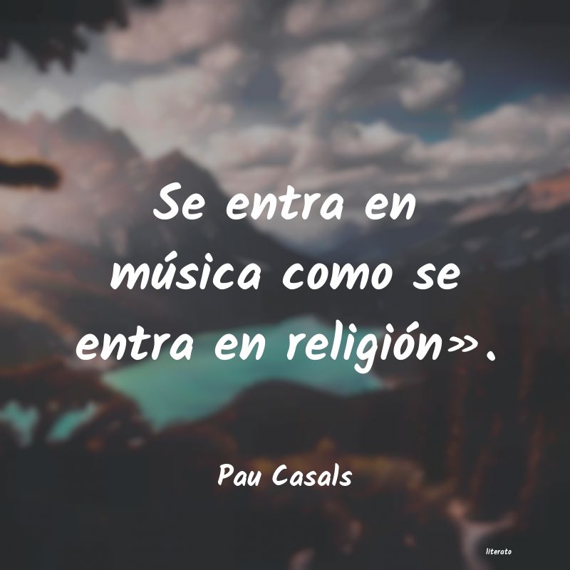 Frases de Pau Casals