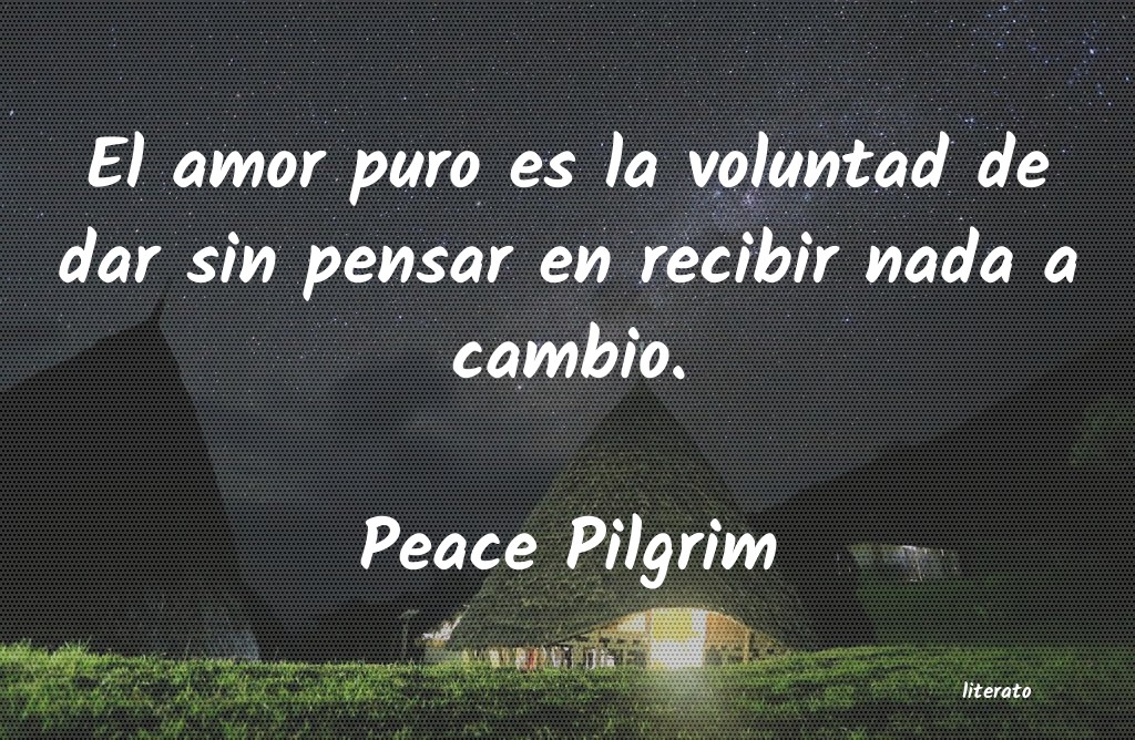 Peace Pilgrim: El amor puro es la voluntad de