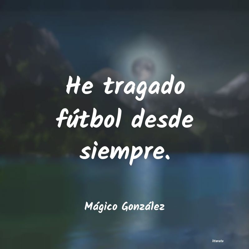 frases de MÃ¡gico GonzÃ¡lez
