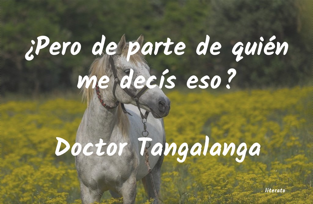 Frases de Doctor Tangalanga