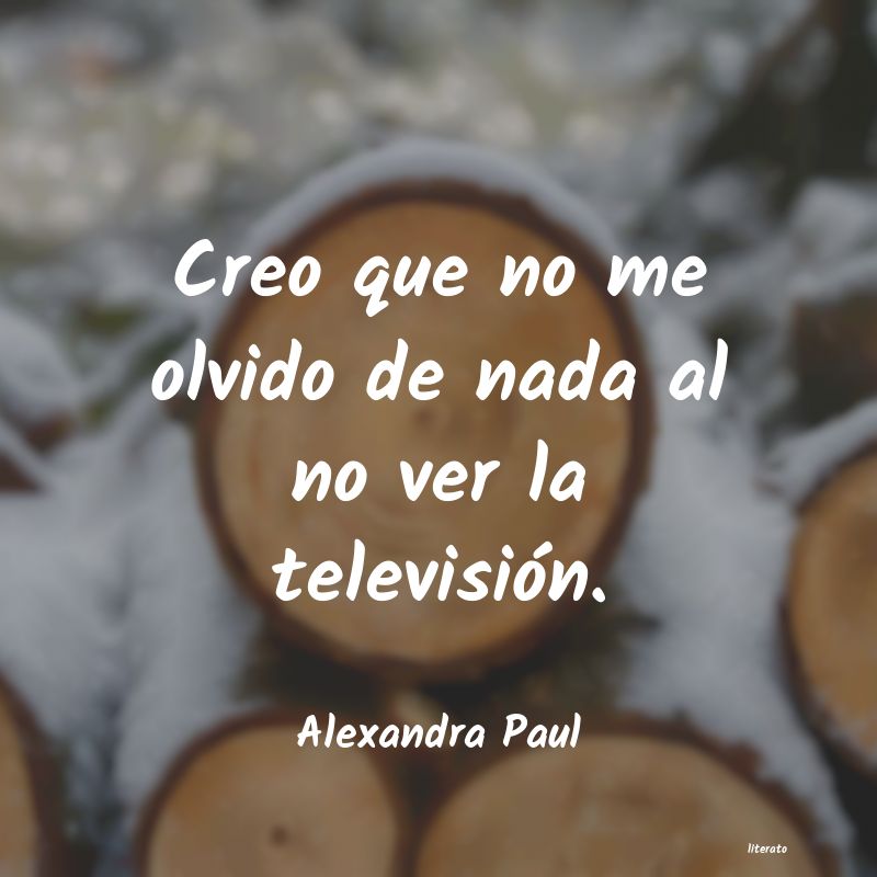 Frases de Alexandra Paul