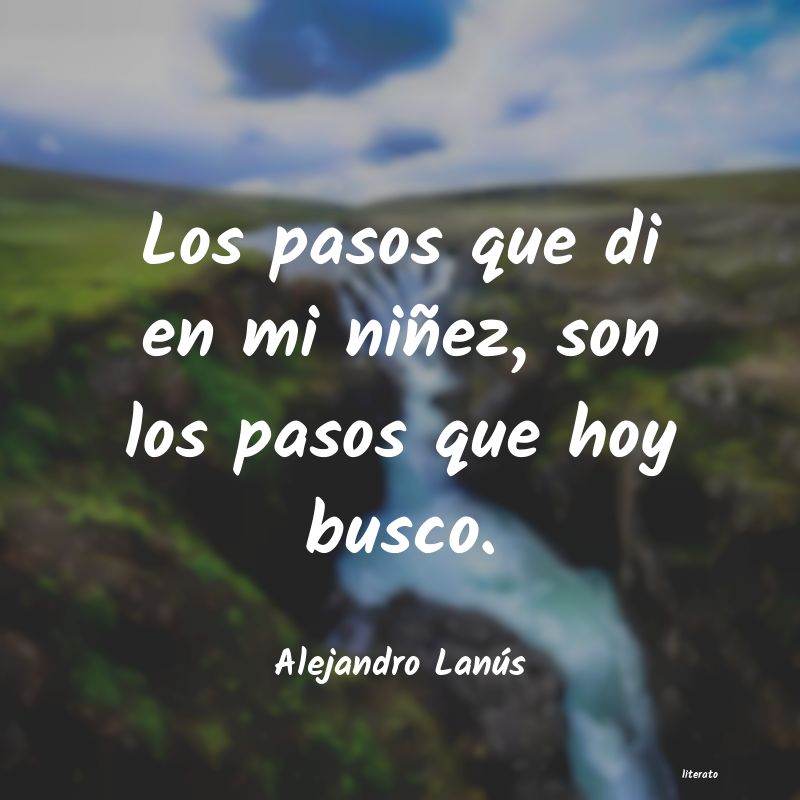 frases de Alejandro Lanús