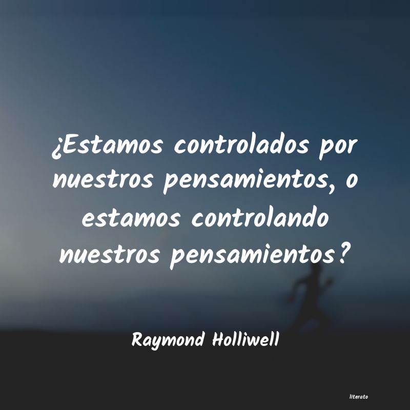 Frases de Raymond Holliwell