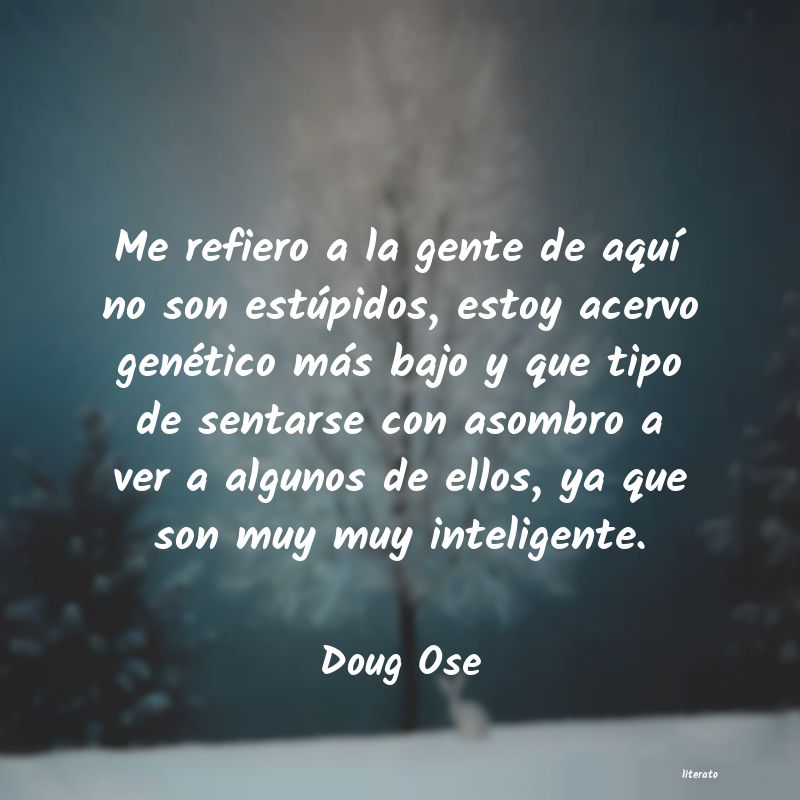 Frases de Doug Ose