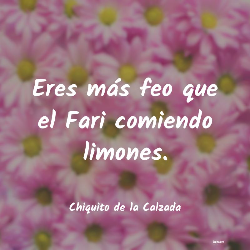 frases de Chiquito de la Calzada