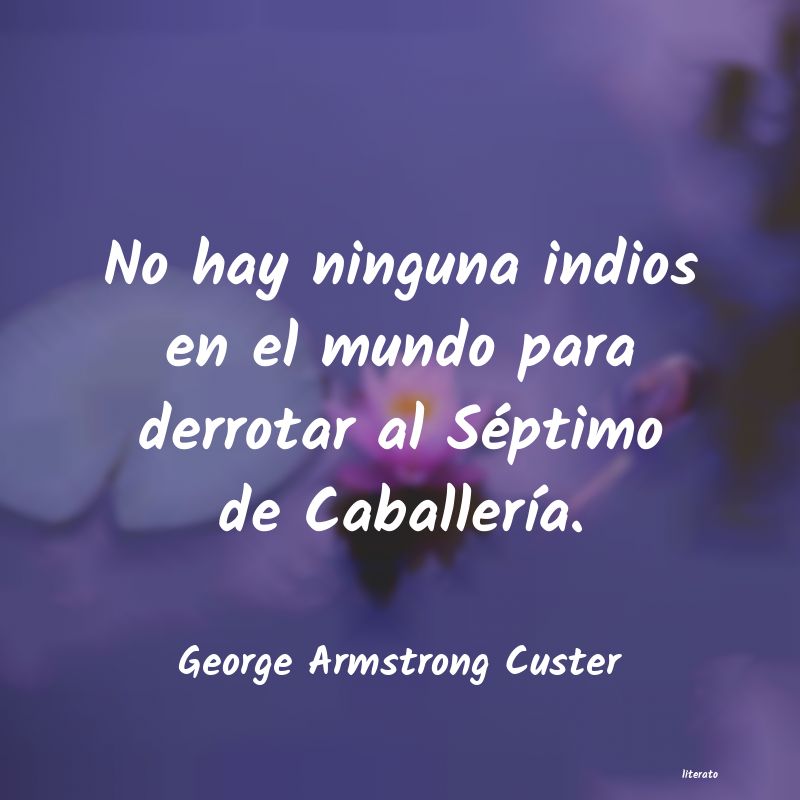 frases de George Armstrong Custer