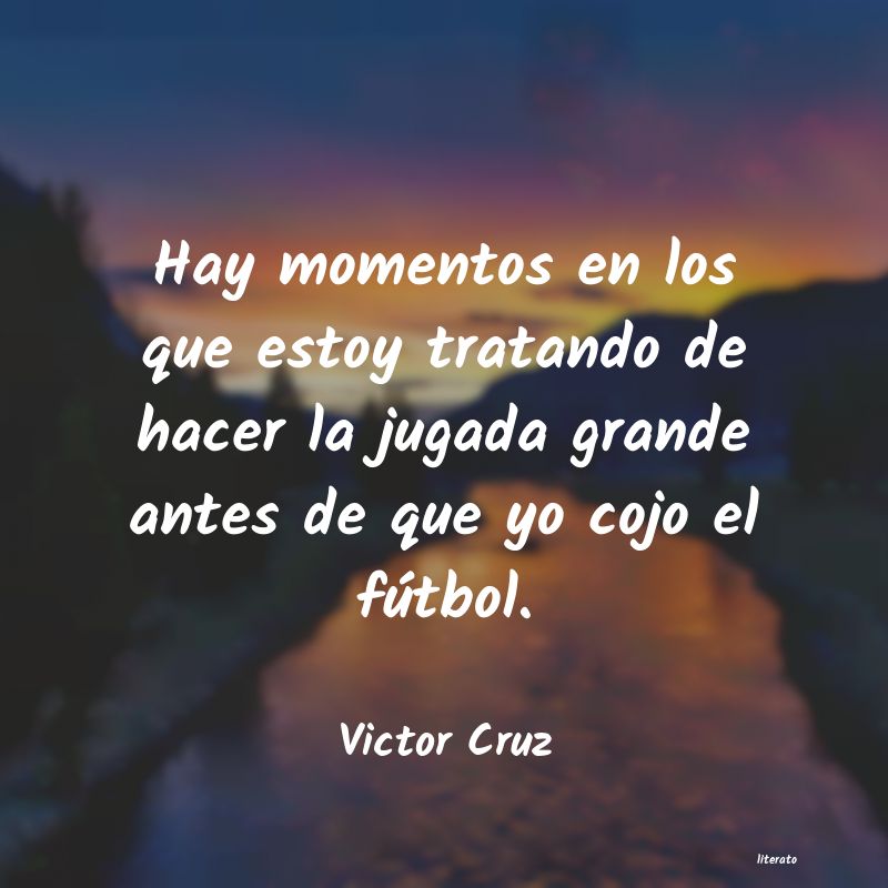 Frases de Victor Cruz