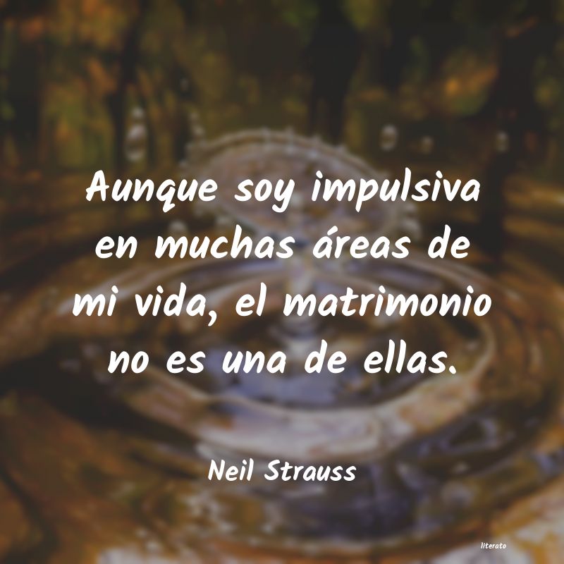 Neil Strauss: Aunque soy impulsiva en muchas