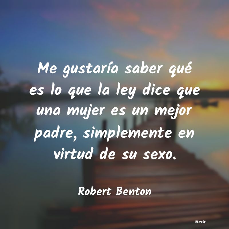 Frases de Robert Benton
