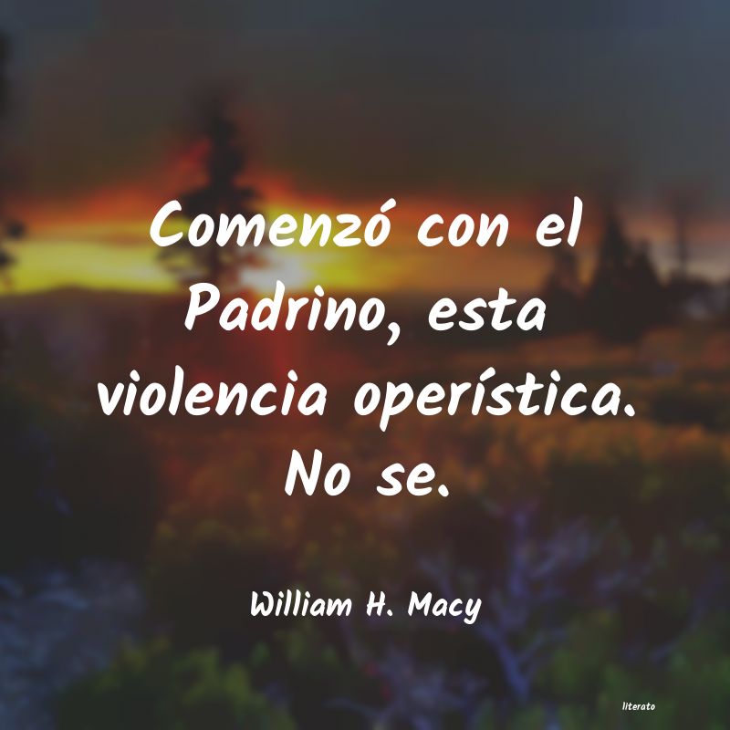Frases de William H. Macy