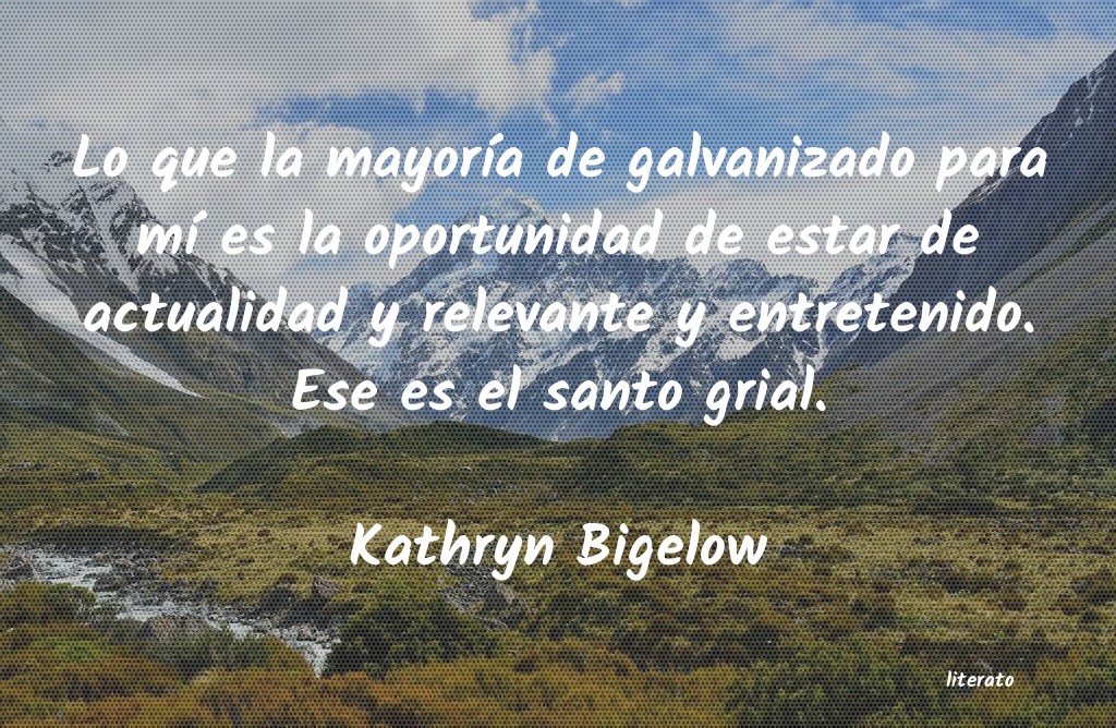 Frases de Kathryn Bigelow
