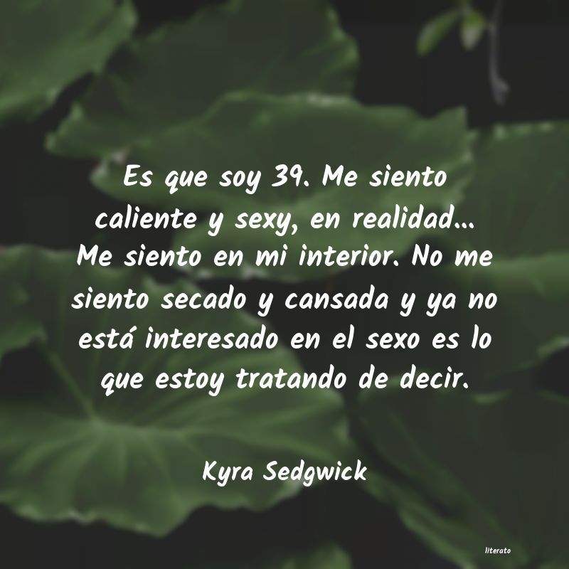Frases de Kyra Sedgwick