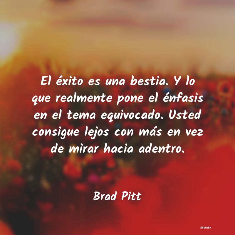 Brad Pitt: El éxito es una bestia. Y lo